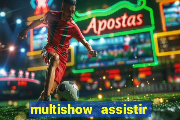 multishow assistir online gratis