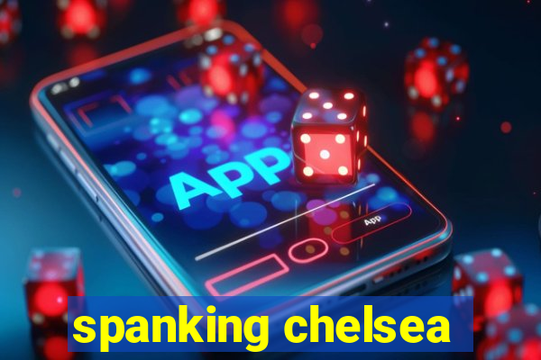 spanking chelsea