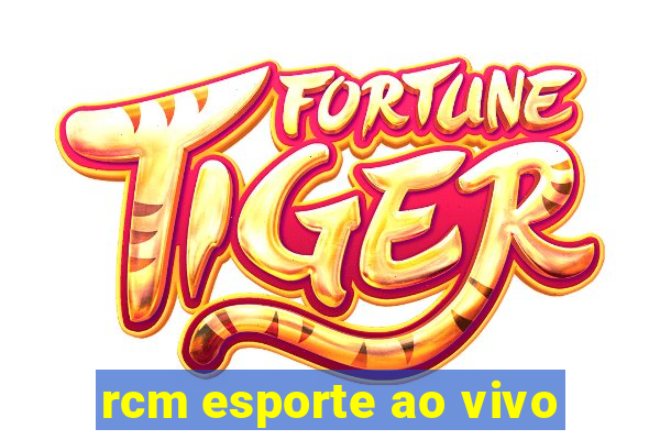 rcm esporte ao vivo