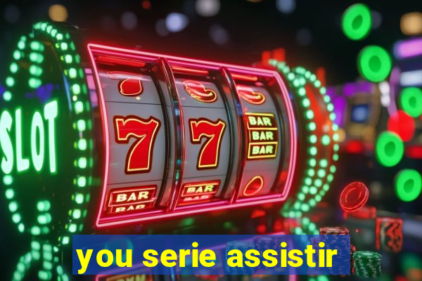 you serie assistir