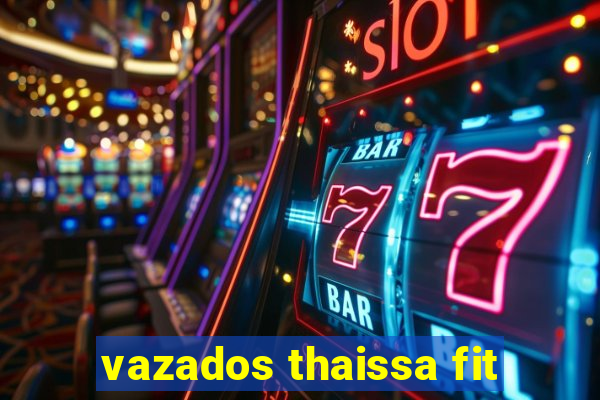 vazados thaissa fit