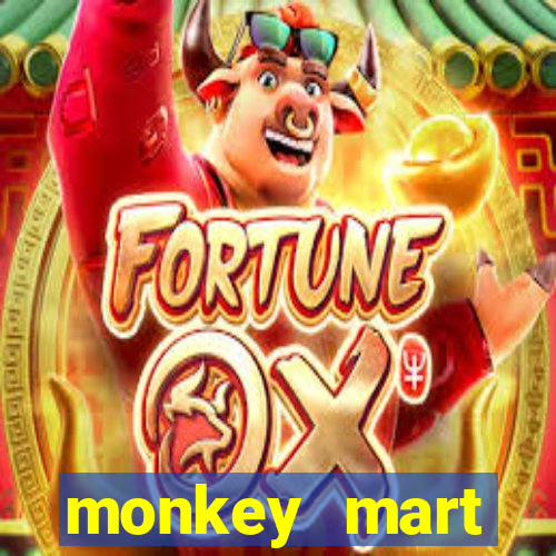 monkey mart dinheiro infinito