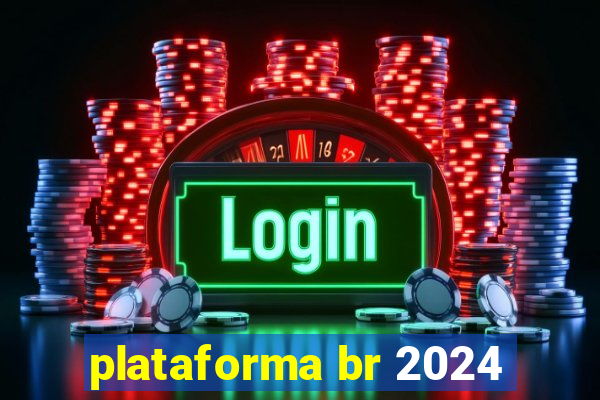 plataforma br 2024