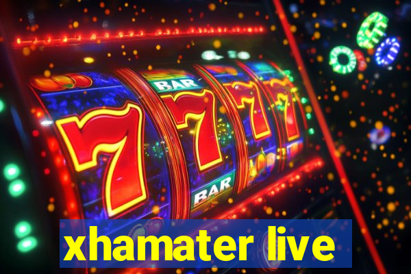 xhamater live