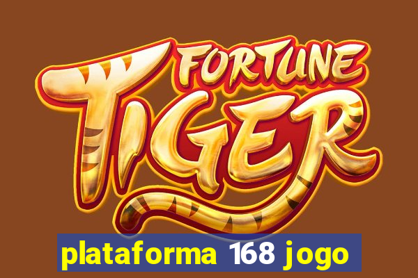 plataforma 168 jogo