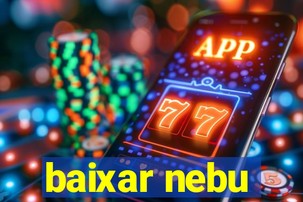 baixar nebu