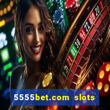 5555bet.com slots marca forte