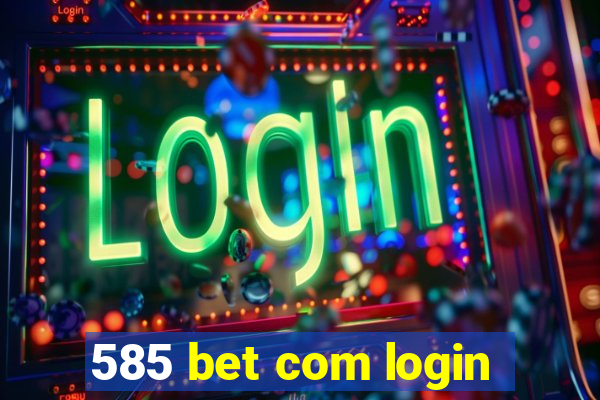 585 bet com login