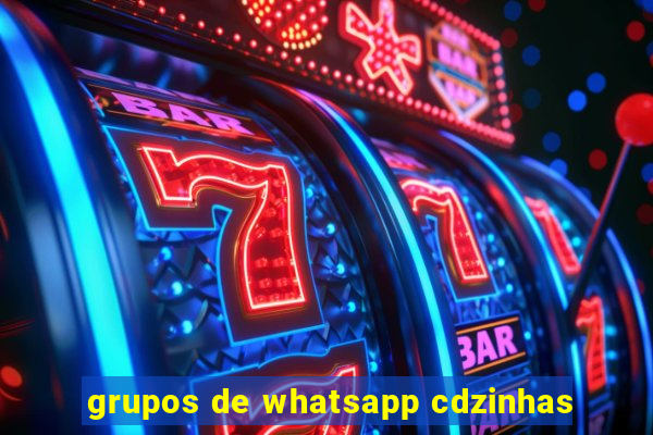 grupos de whatsapp cdzinhas