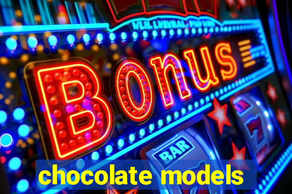 chocolate models