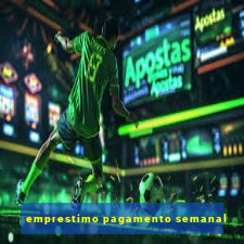 emprestimo pagamento semanal