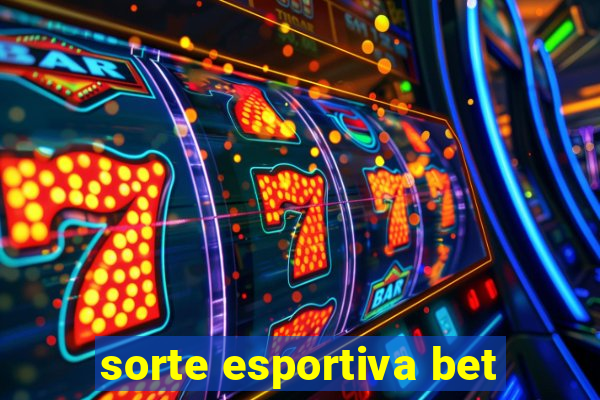 sorte esportiva bet