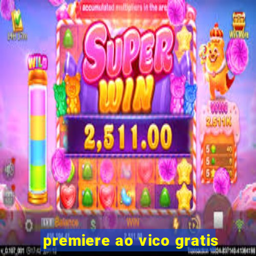 premiere ao vico gratis