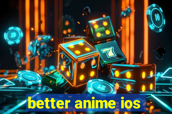 better anime ios