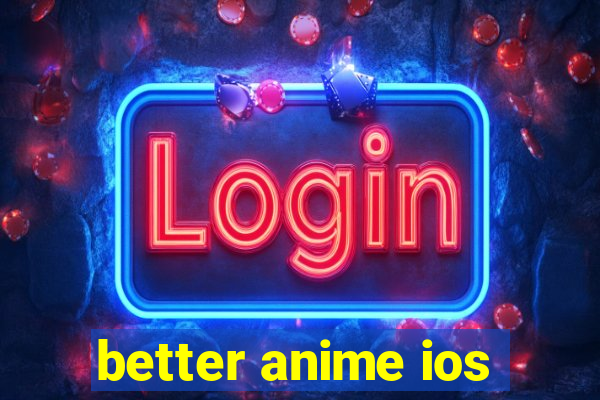 better anime ios