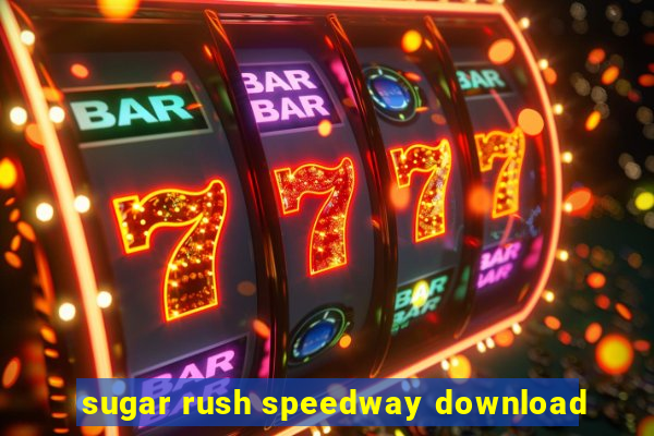 sugar rush speedway download