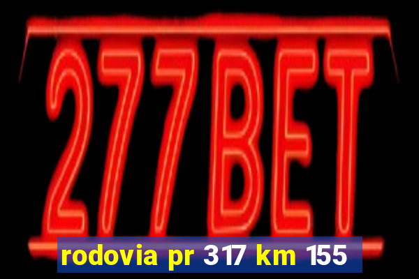 rodovia pr 317 km 155