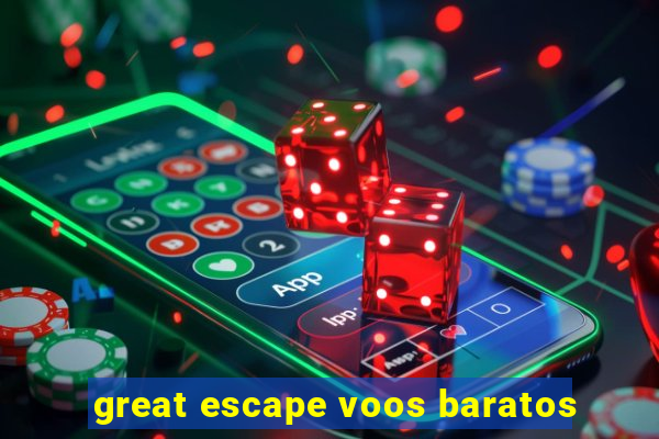 great escape voos baratos