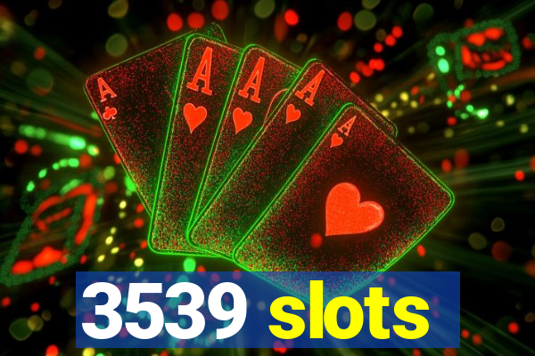 3539 slots