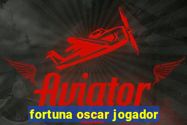 fortuna oscar jogador