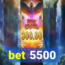 bet 5500