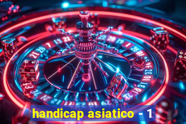 handicap asiatico - 1