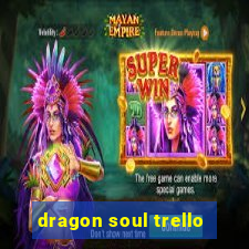 dragon soul trello