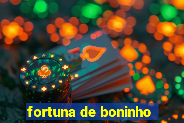 fortuna de boninho