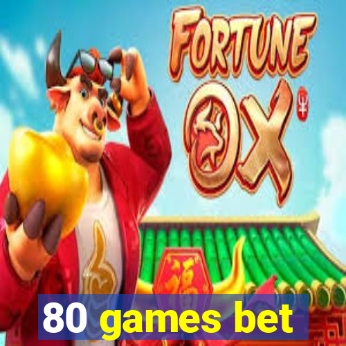 80 games bet