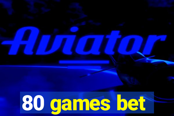 80 games bet