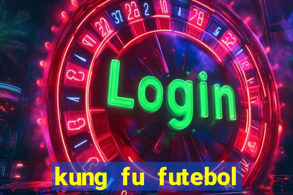 kung fu futebol clube filme completo dublado