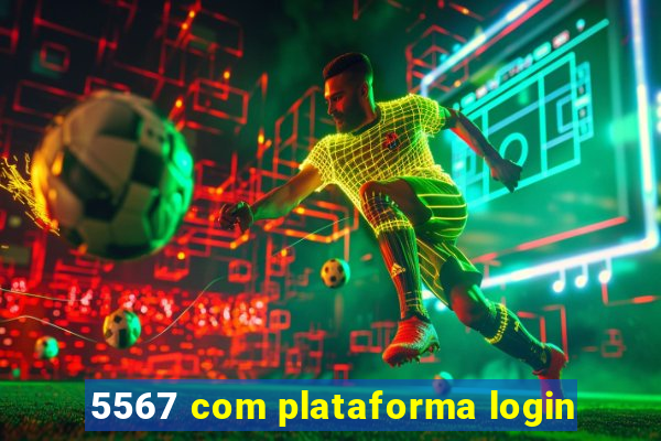 5567 com plataforma login