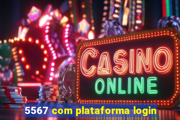 5567 com plataforma login