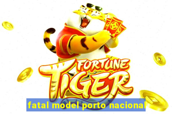 fatal model porto nacional