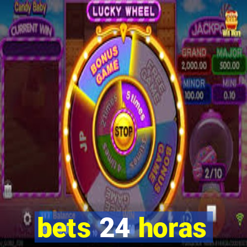 bets 24 horas