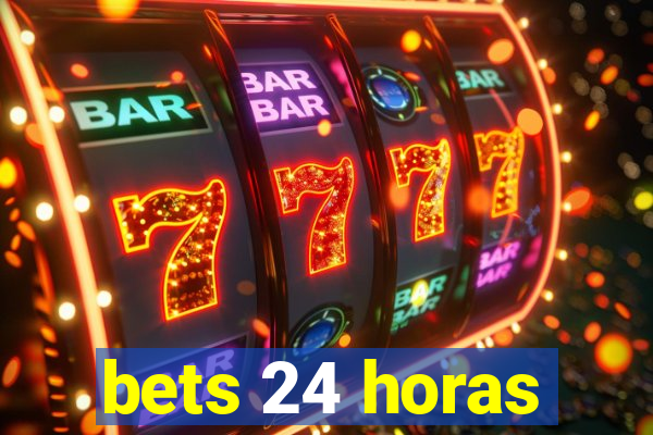 bets 24 horas