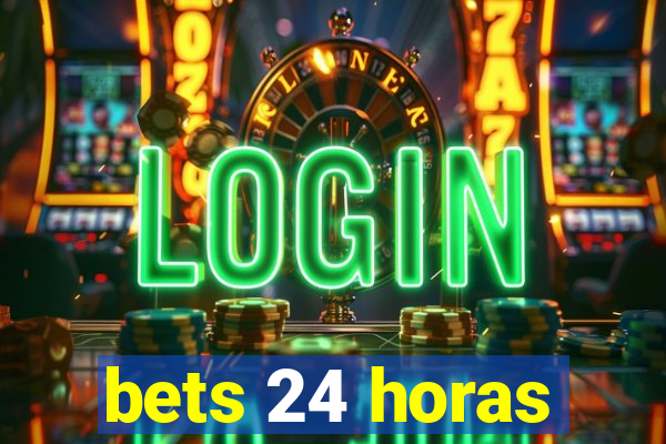 bets 24 horas