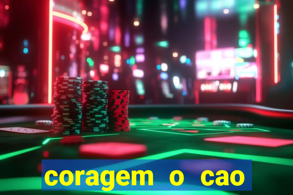 coragem o cao covarde assistir