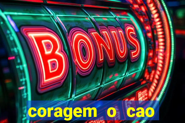 coragem o cao covarde assistir