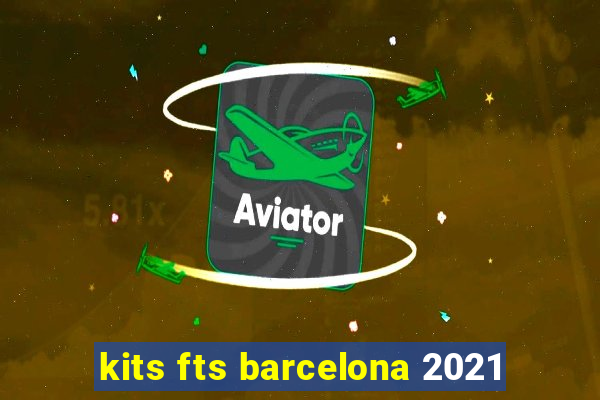 kits fts barcelona 2021