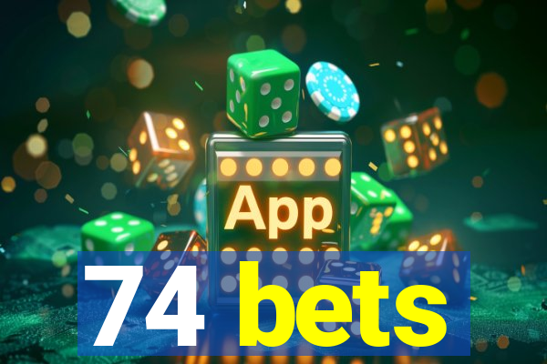 74 bets