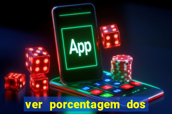 ver porcentagem dos jogos slots