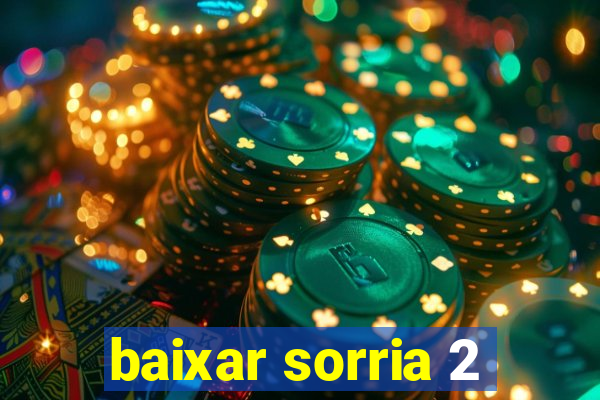 baixar sorria 2