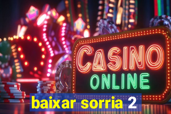 baixar sorria 2