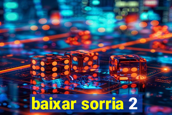 baixar sorria 2