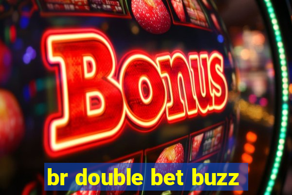 br double bet buzz