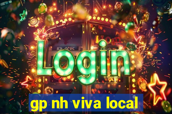 gp nh viva local