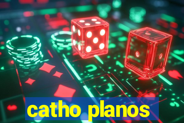 catho planos