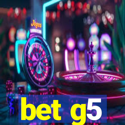 bet g5