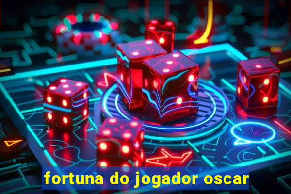 fortuna do jogador oscar